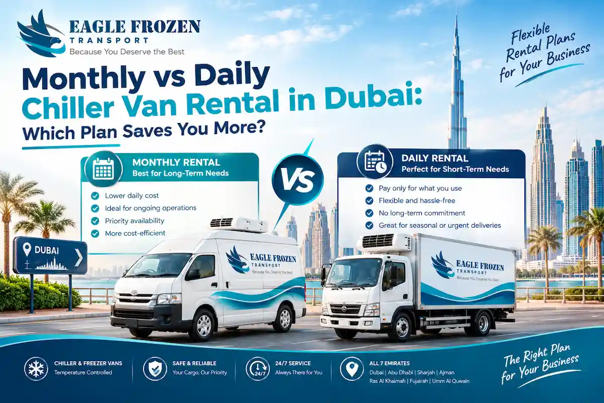 Monthly vs daily chiller van rental in Dubai: Eagle Frozen refrigerated van rates compared